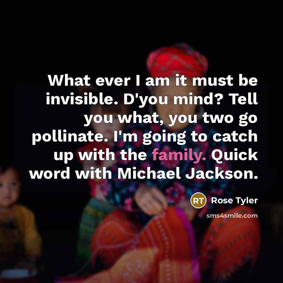 “What ever I am it must be invisible. D'you mind?…” quote by Rose Tyler