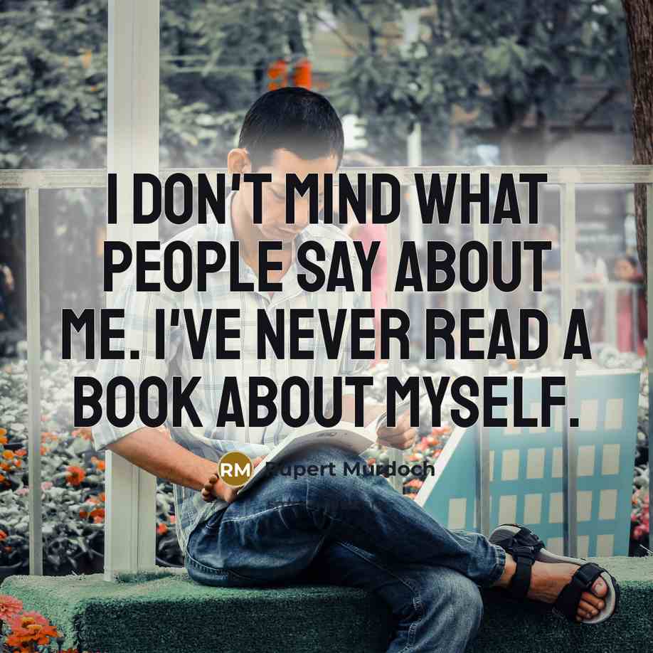“I don't mind what people say about me. I've never…” quote by Rupert Murdoch