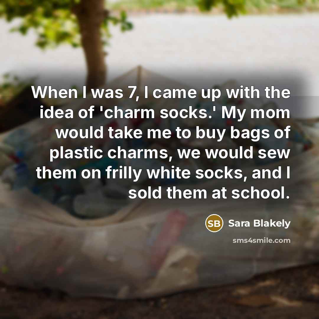 “When I was 7, I came up with the idea…” quote by Sara Blakely