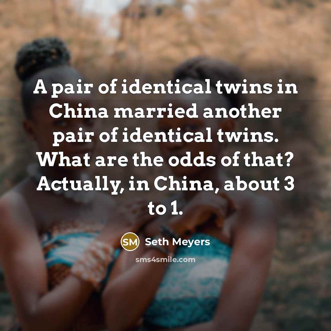 “A pair of identical twins in China married another pair…” quote by Seth Meyers