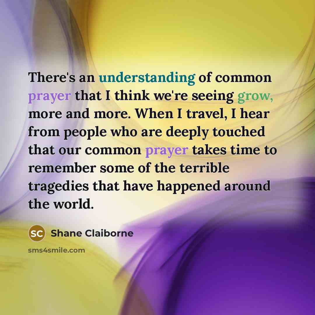 “There's an understanding of common prayer that I think we're…” quote by Shane Claiborne