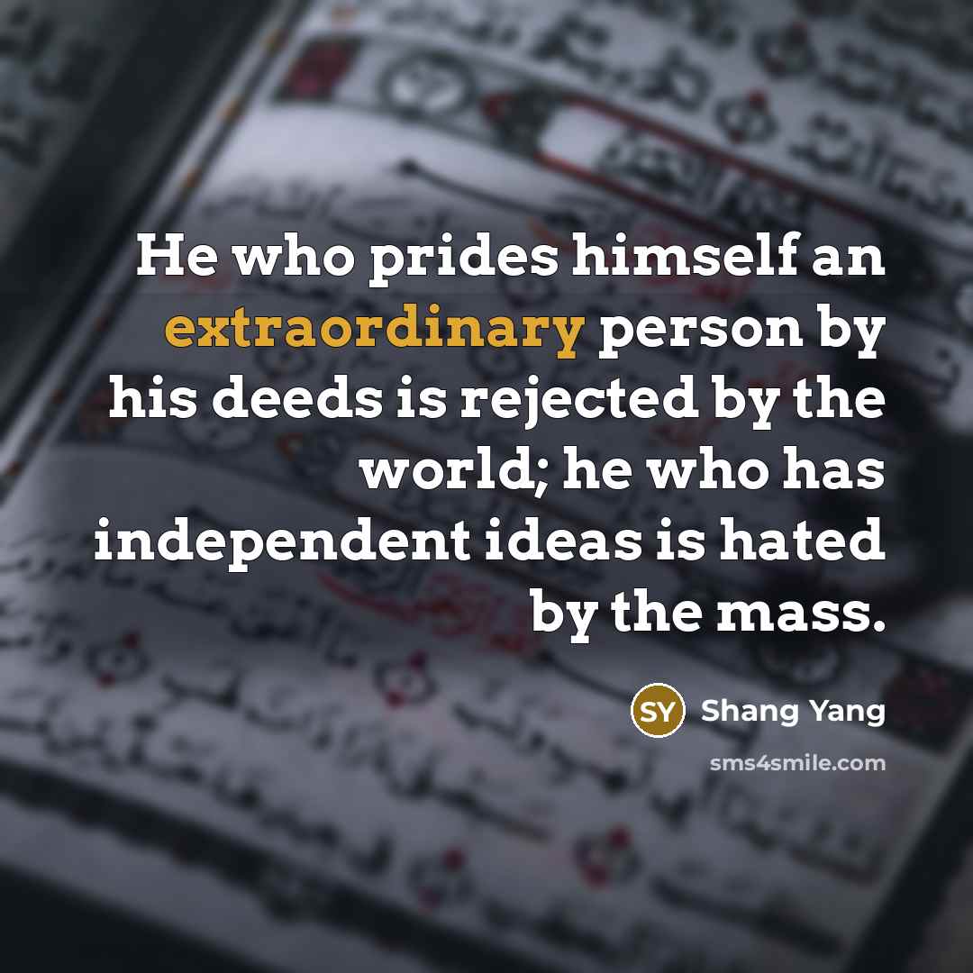“He who prides himself an extraordinary person by his deeds…” quote by Shang Yang