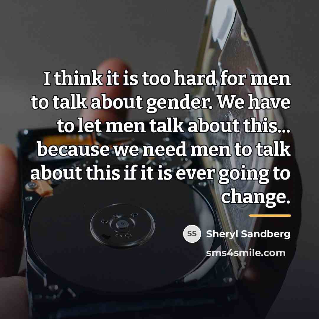 “I think it is too hard for men to talk…” quote by Sheryl Sandberg