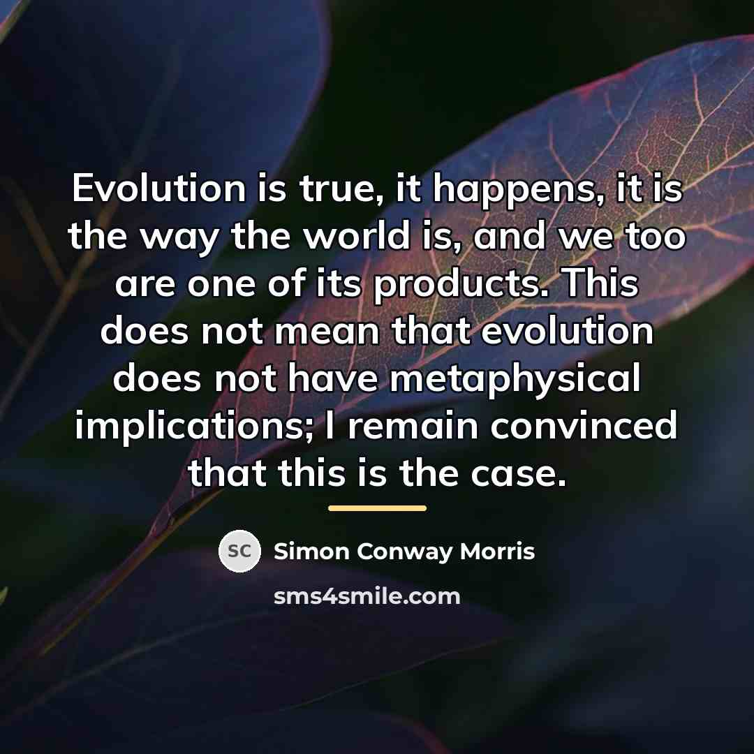 “Evolution is true, it happens, it is the way the…” quote by Simon Conway Morris