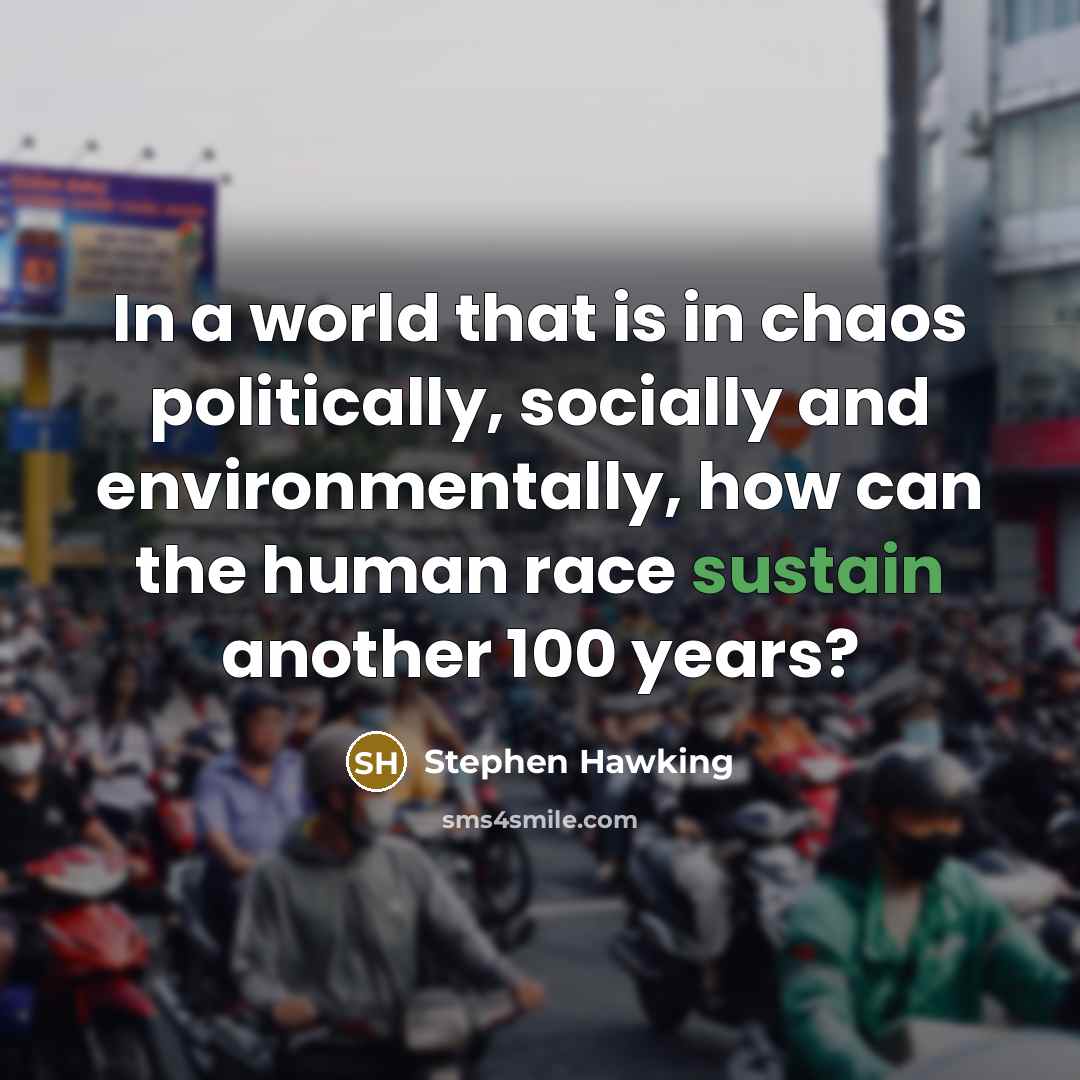 “In a world that is in chaos politically, socially and…” quote by Stephen Hawking