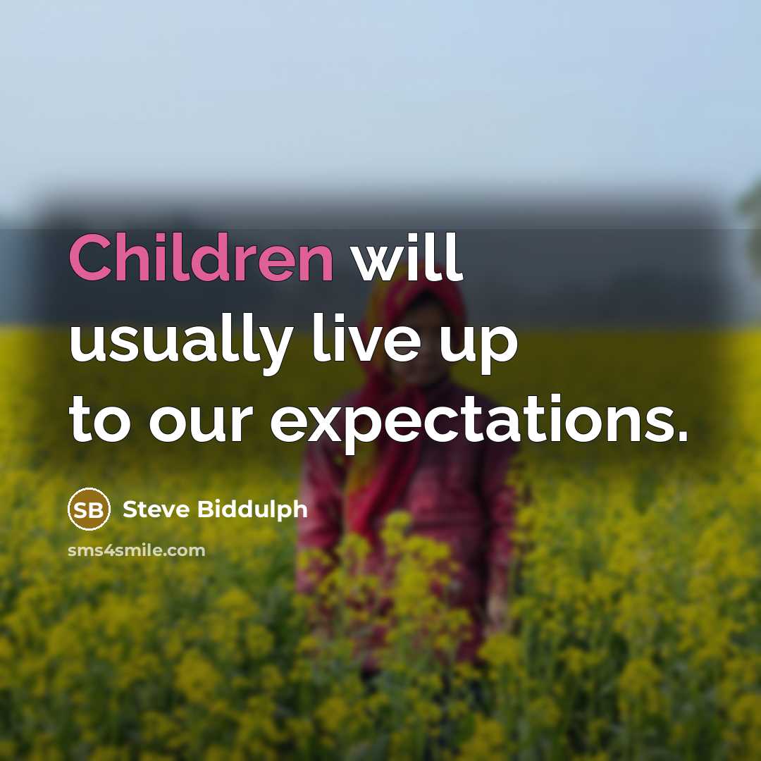 “Children will usually live up to our expectations.” quote by Steve Biddulph