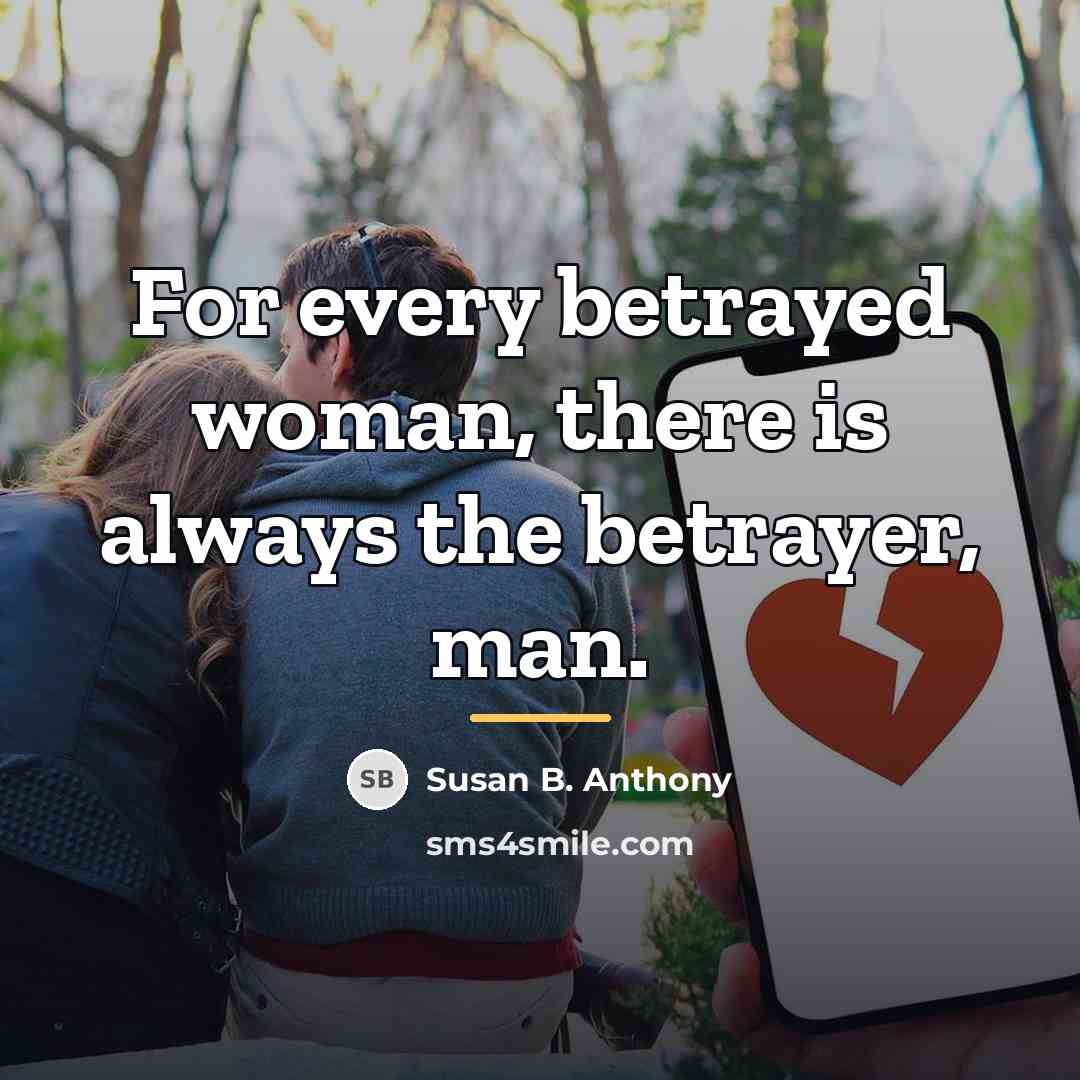 “For every betrayed woman, there is always the betrayer, man.…” quote by Susan B. Anthony