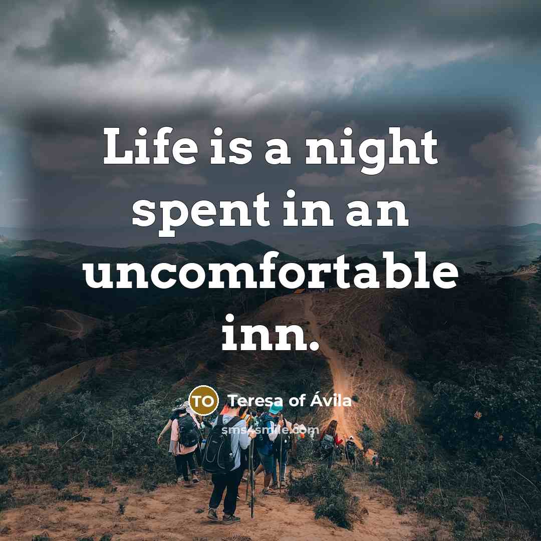 “Life is a night spent in an uncomfortable inn.…” quote by Teresa of Avila