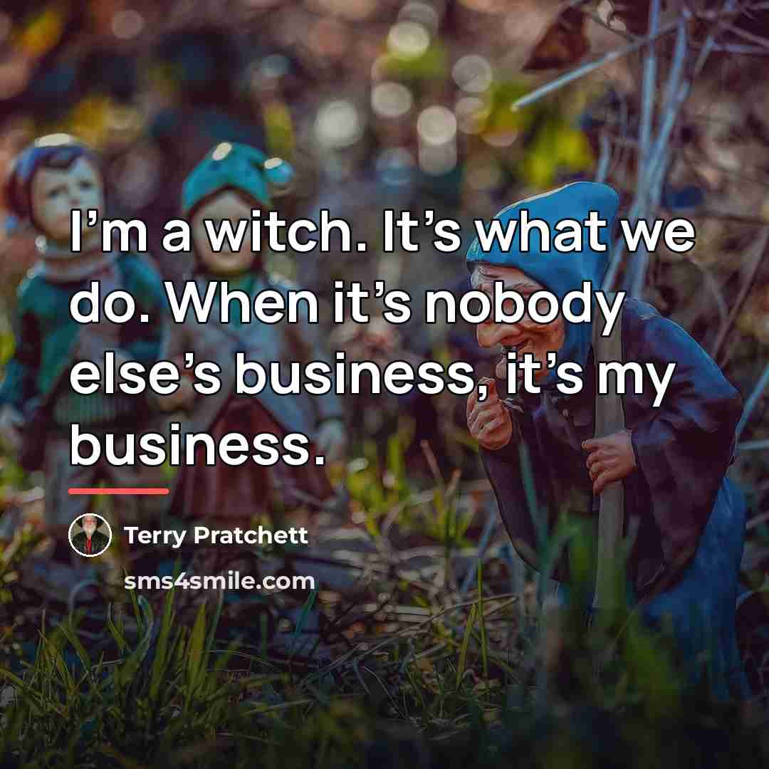 “I’m a witch. It’s what we do. When it’s nobody…” quote by Terry Pratchett