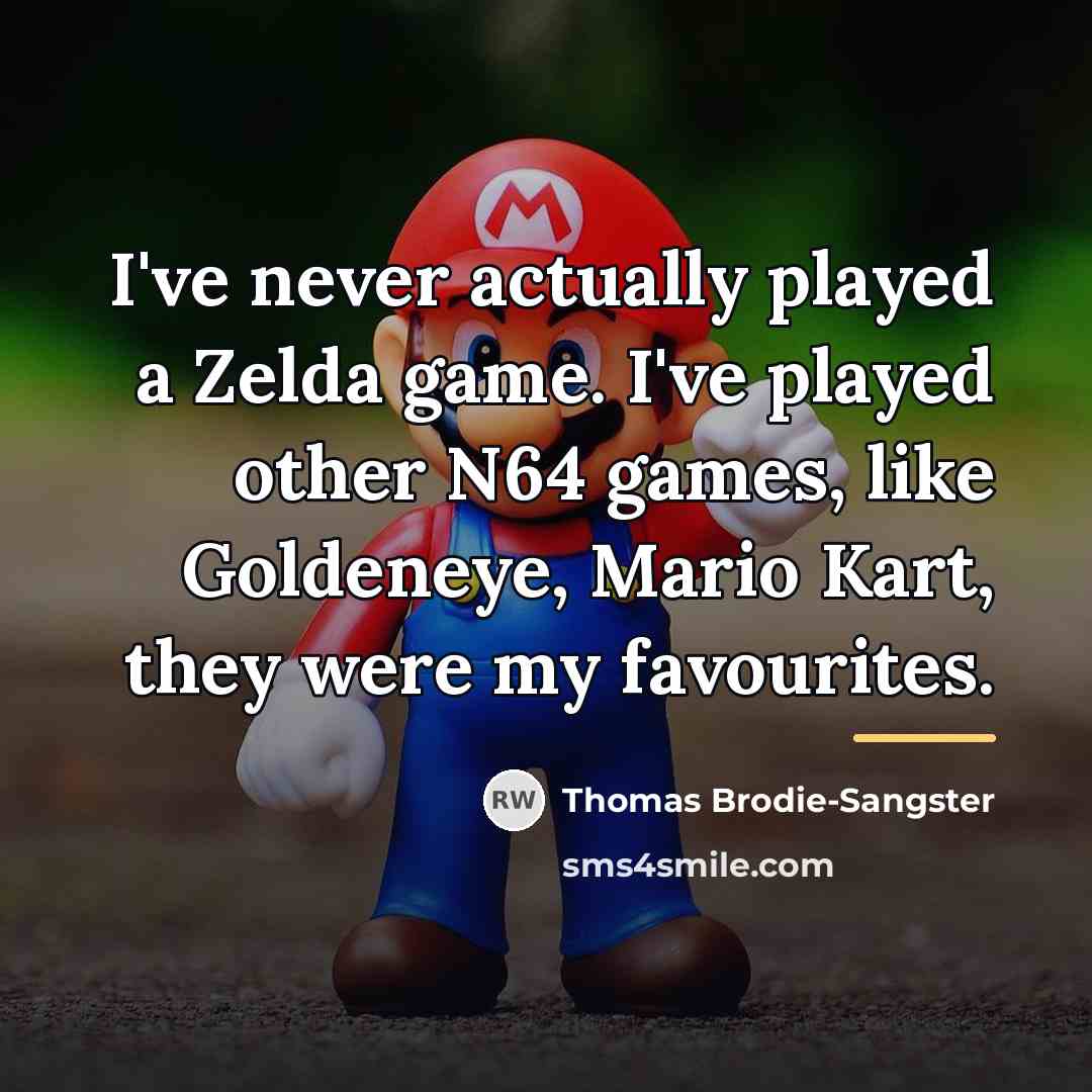 “I've never actually played a Zelda game. I've played other…” quote by Thomas Brodie-Sangster