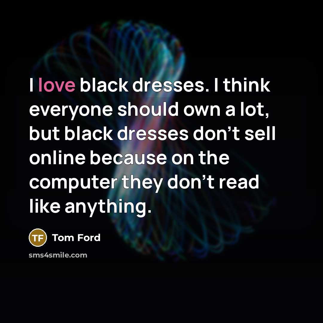 “I love black dresses. I think everyone should own a…” quote by Tom Ford