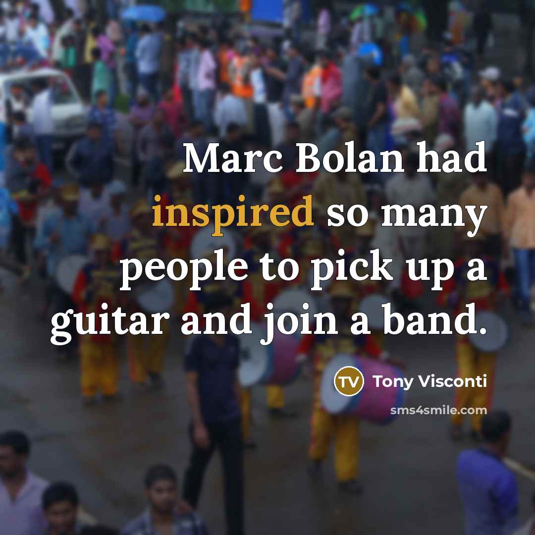 “Marc Bolan had inspired so many people to pick up…” quote by Tony Visconti