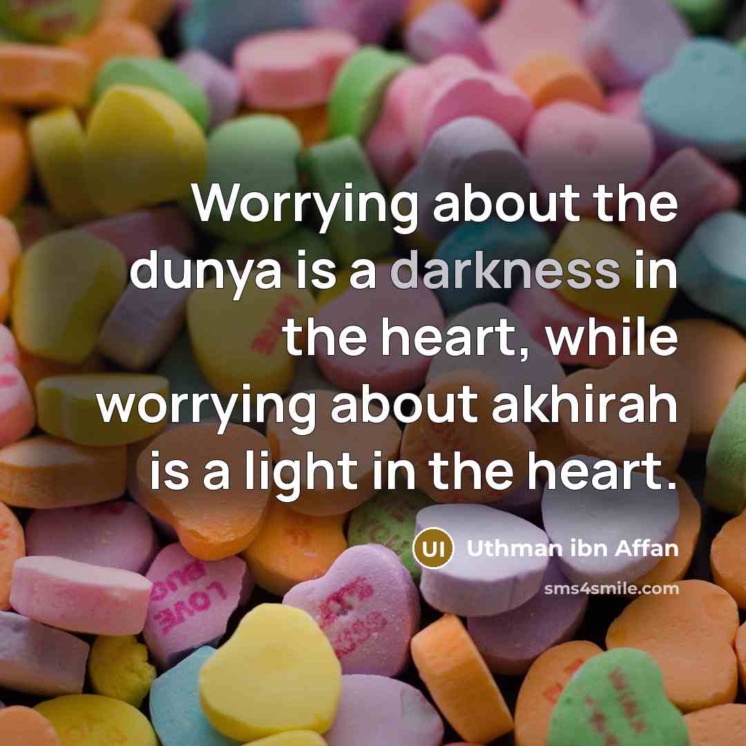 “Worrying about the dunya is a darkness in the heart,…” quote by Uthman ibn Affan