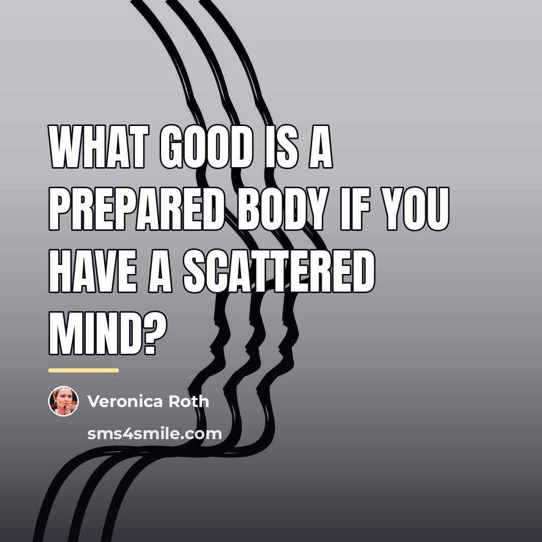 “What good is a prepared body if you have a…” quote by Veronica Roth