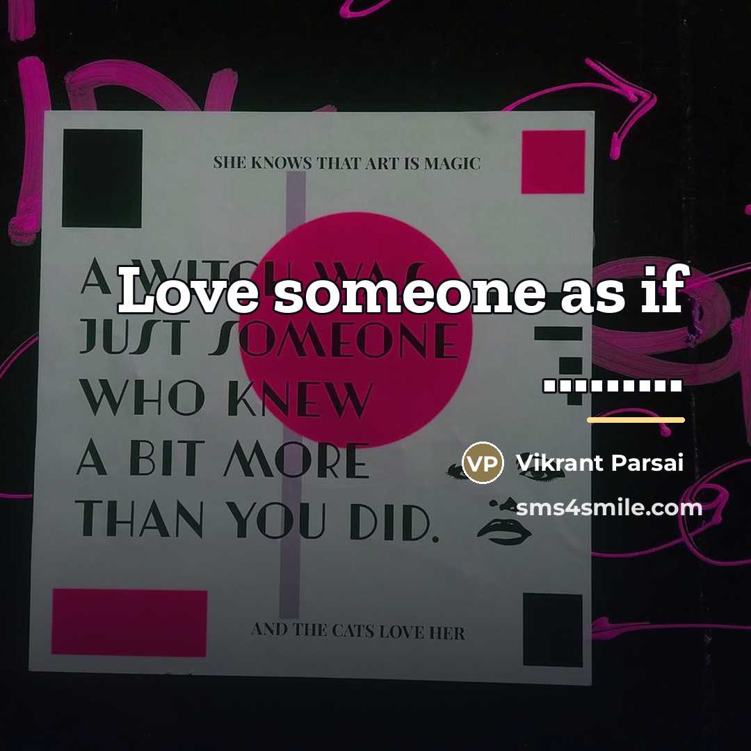 “Love someone as if .........…” quote by Vikrant Parsai