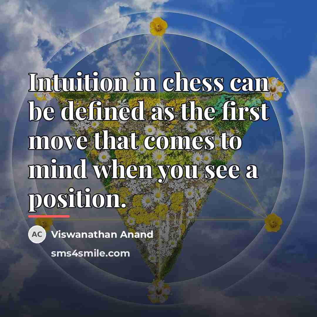 “Intuition in chess can be defined as the first move…” quote by Viswanathan Anand