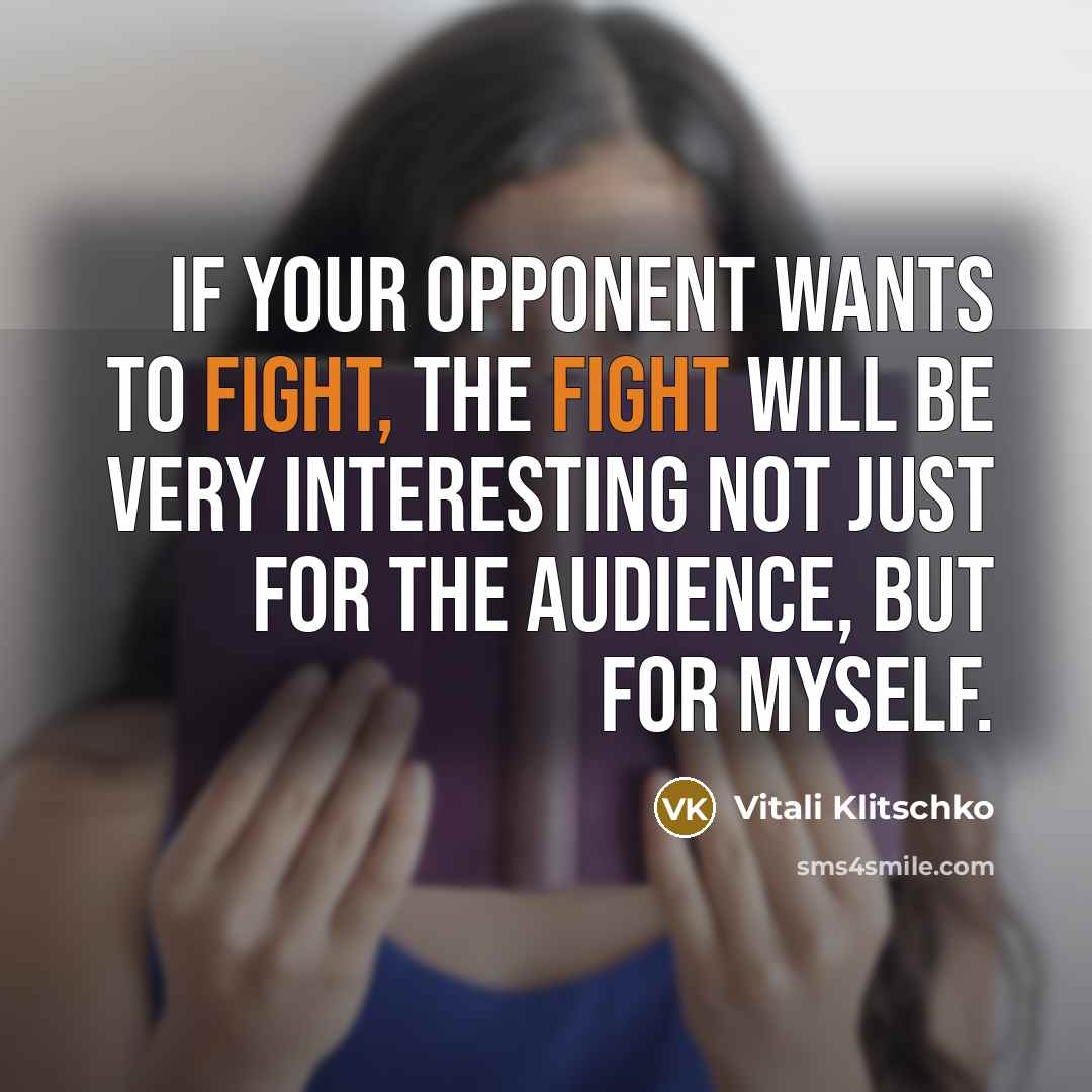 “If your opponent wants to fight, the fight will be…” quote by Vitali Klitschko