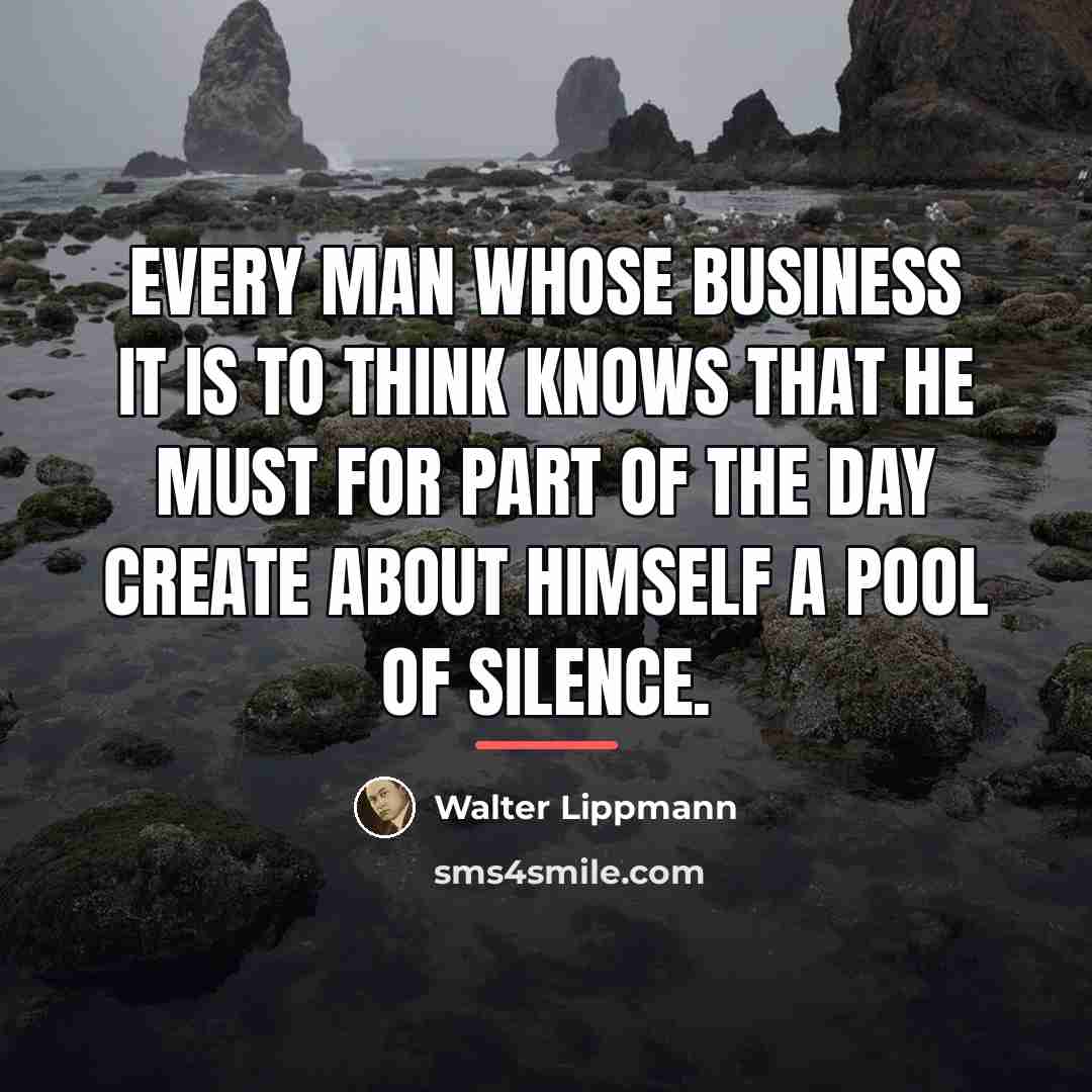 “Every man whose business it is to think knows that…” quote by Walter Lippmann