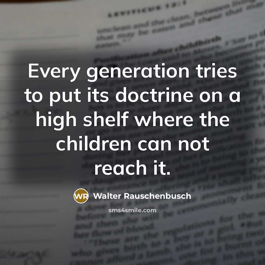 “Every generation tries to put its doctrine on a high…” quote by Walter Rauschenbusch