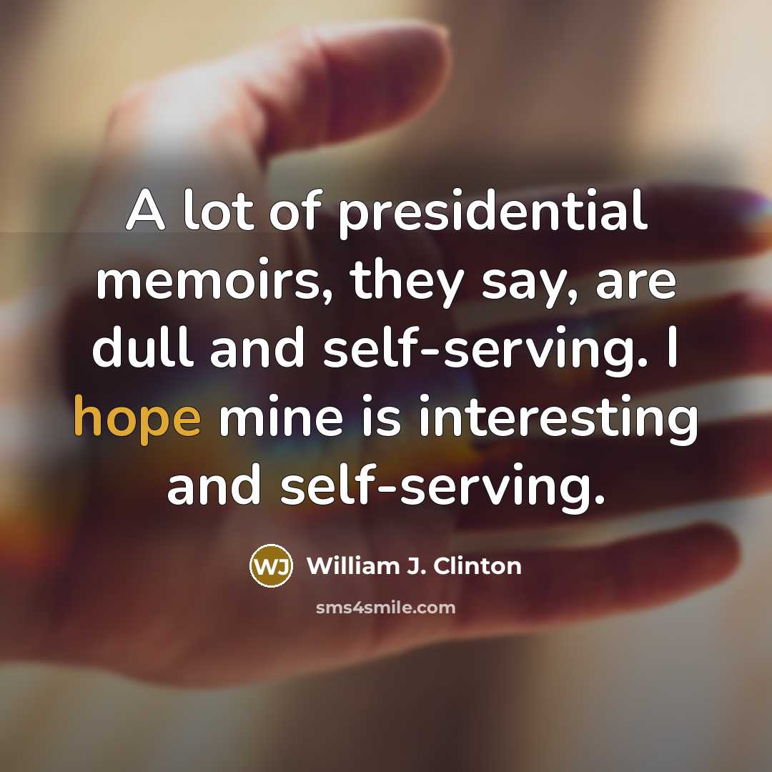 “A lot of presidential memoirs, they say, are dull and…” quote by William J. Clinton