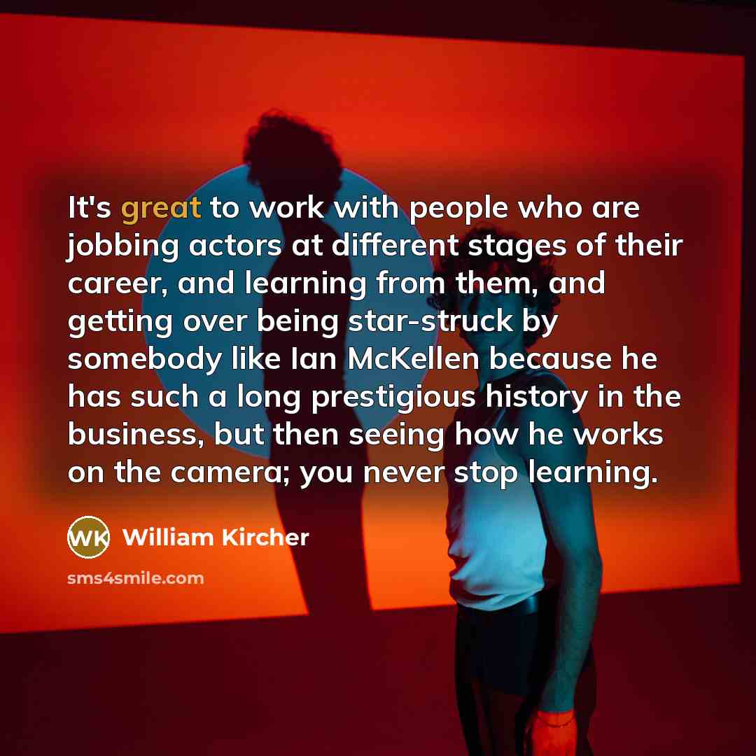 “It's great to work with people who are jobbing actors…” quote by William Kircher