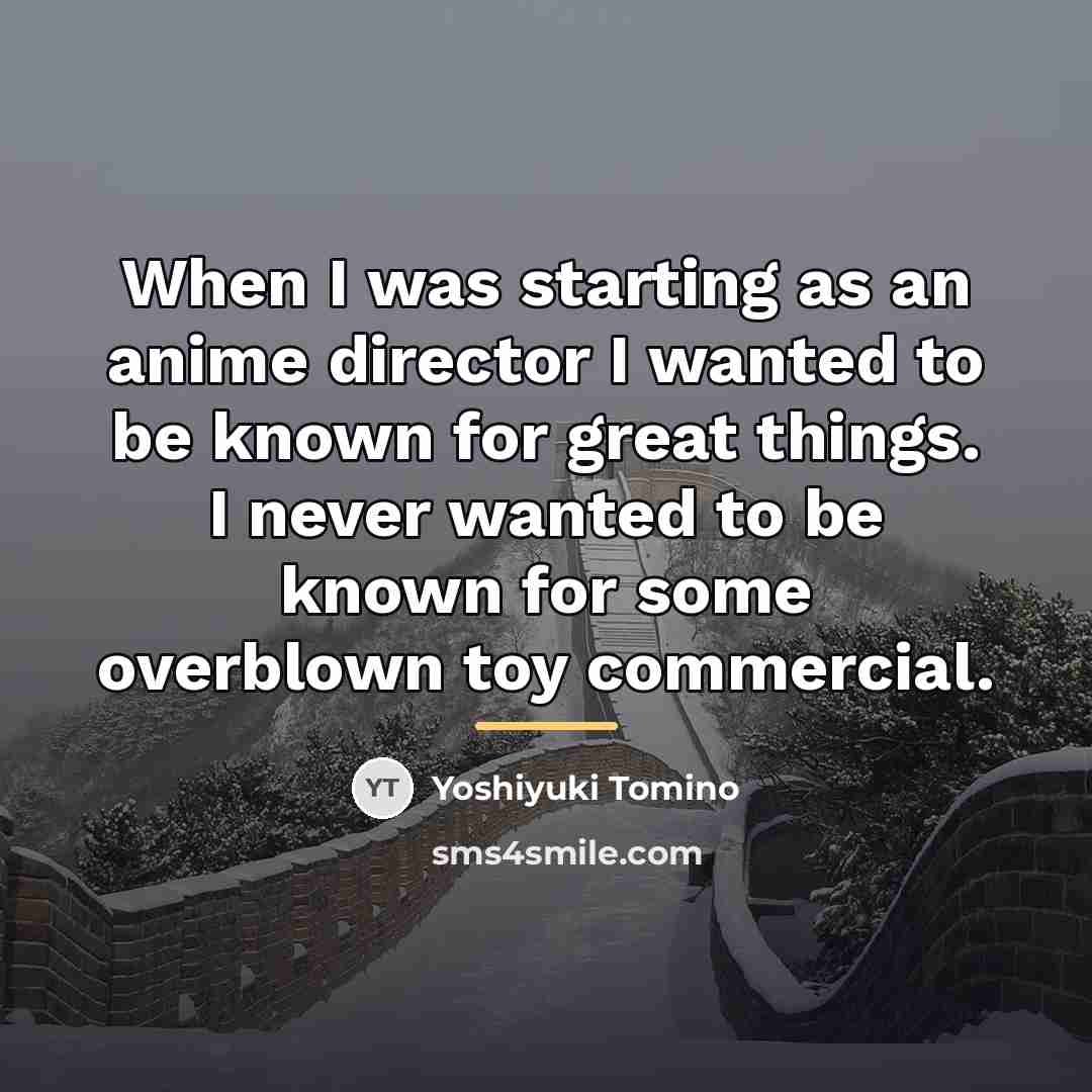 “When I was starting as an anime director I wanted…” quote by Yoshiyuki Tomino