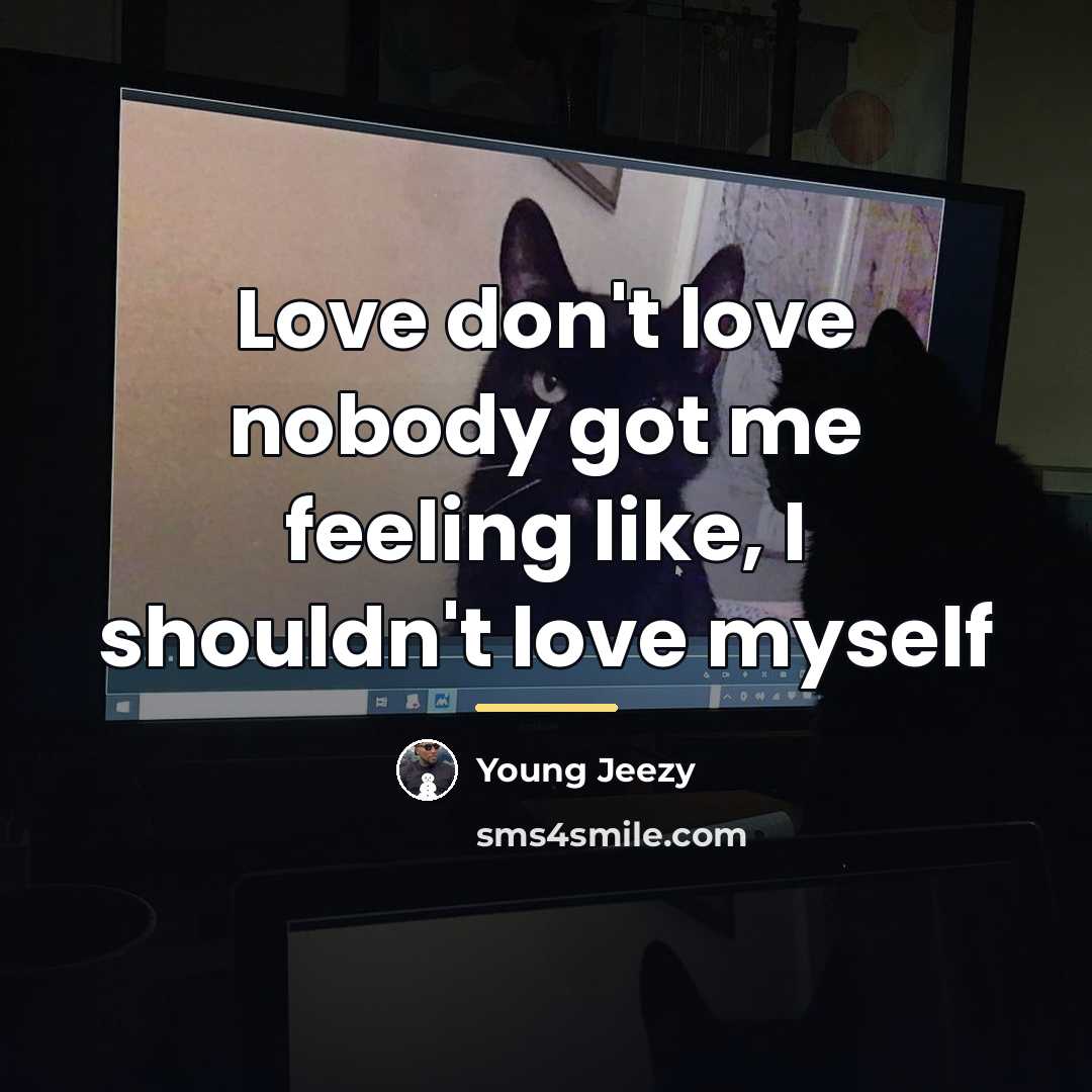 “Love don't love nobody got me feeling like, I shouldn't…” quote by Young Jeezy