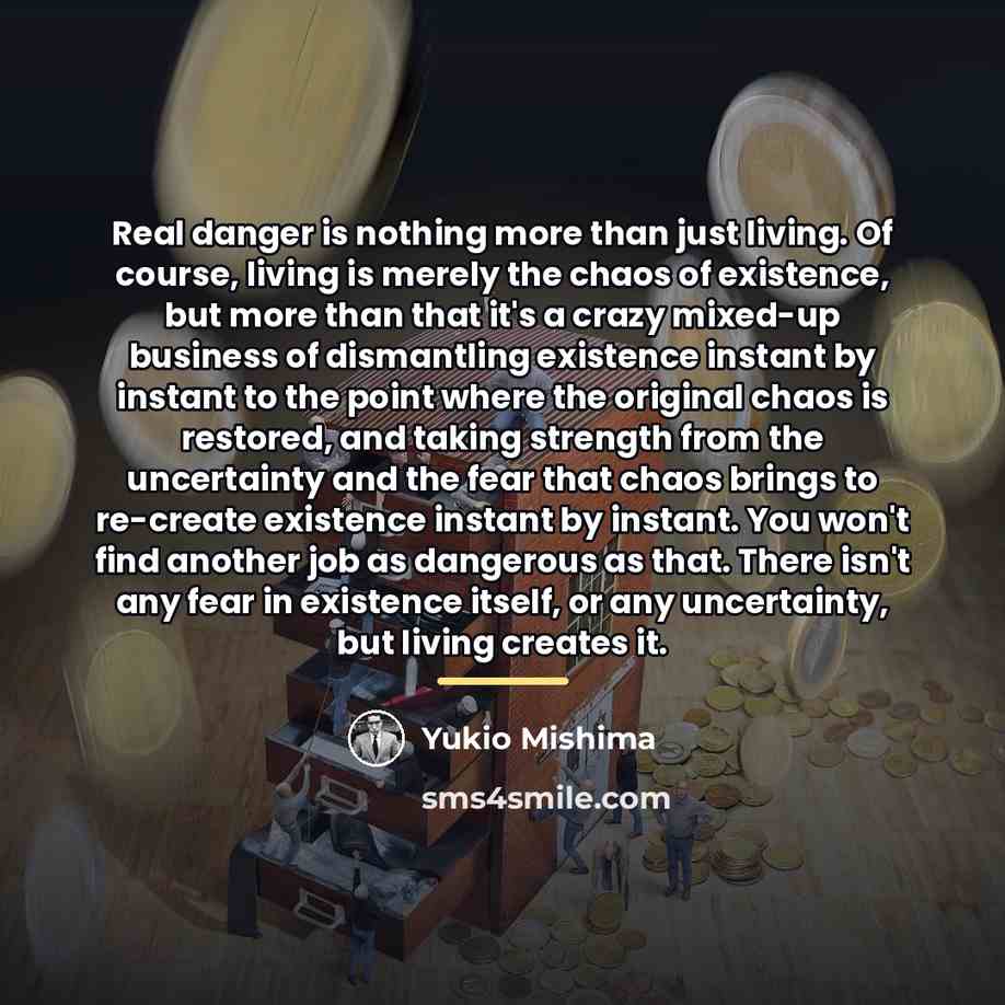 “Real danger is nothing more than just living. Of course,…” quote by Yukio Mishima