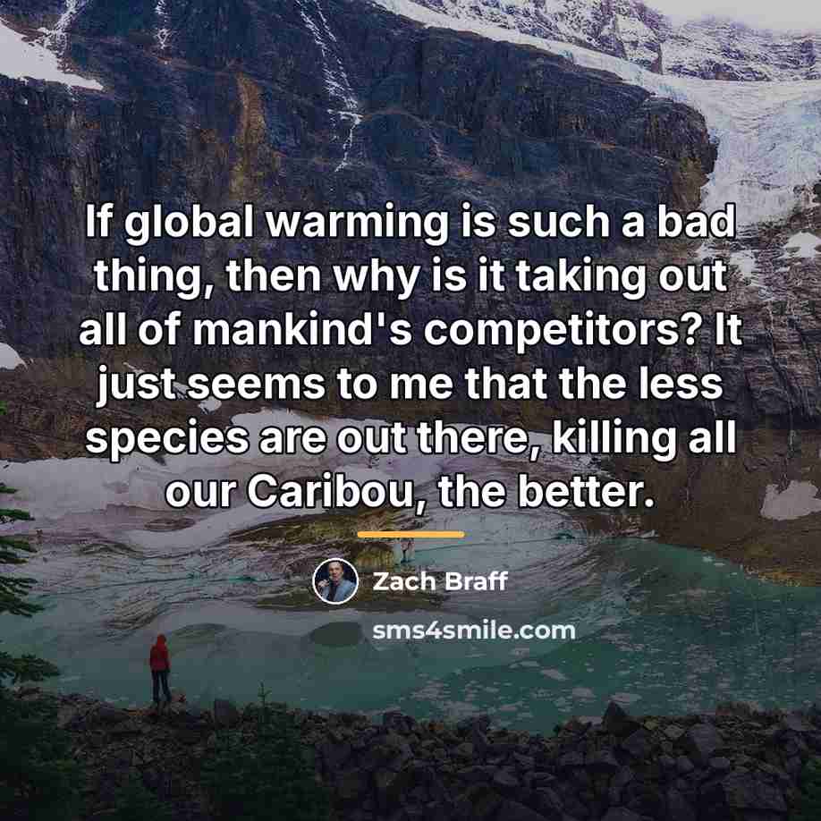 “If global warming is such a bad thing, then why…” quote by Zach Braff