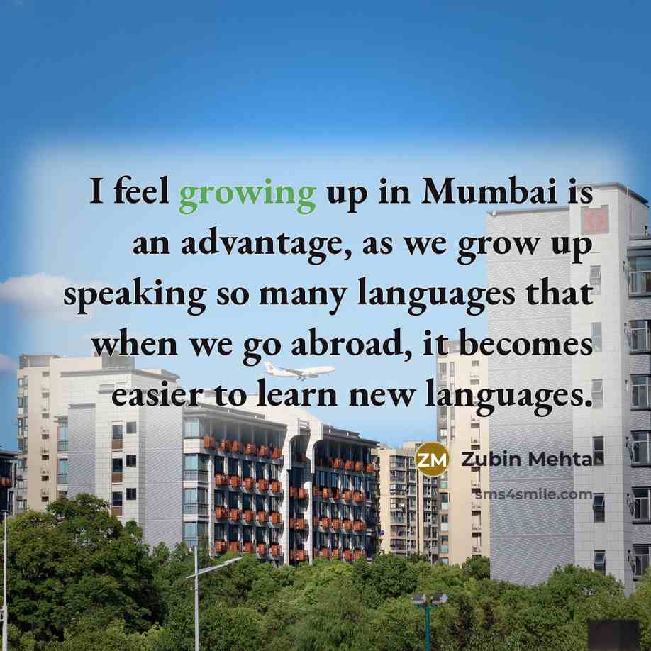 “I feel growing up in Mumbai is an advantage, as…” quote by Zubin Mehta