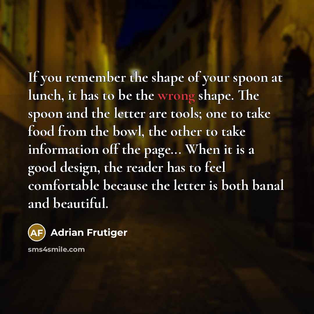 “If you remember the shape of your spoon at lunch,…” quote by Adrian Frutiger