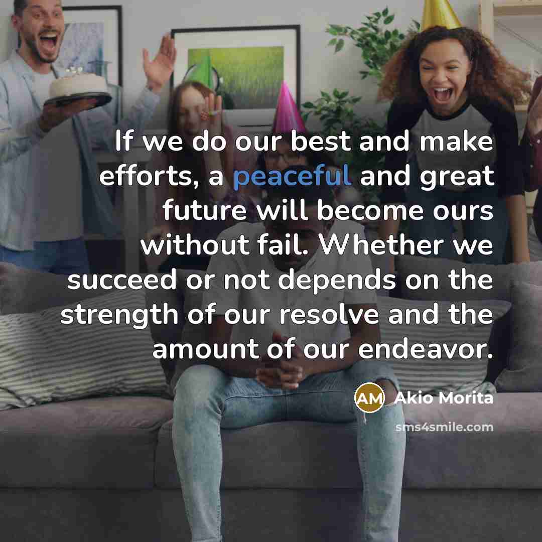 “If we do our best and make efforts, a peaceful…” quote by Akio Morita
