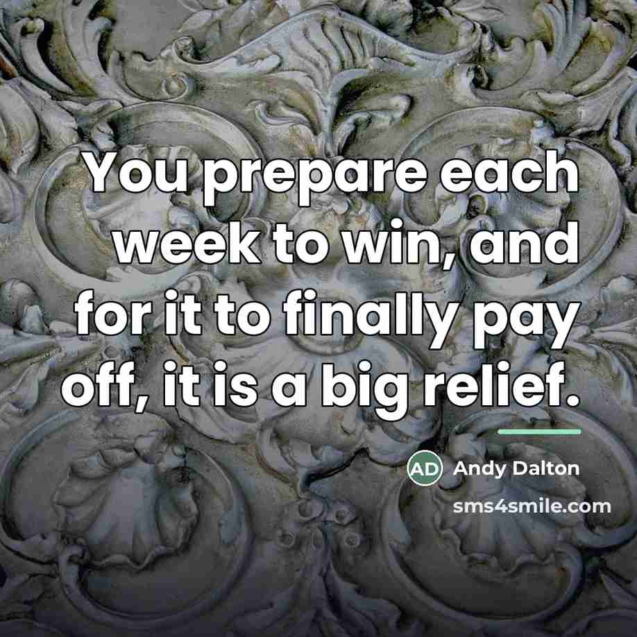 “You prepare each week to win, and for it to…” quote by Andy Dalton