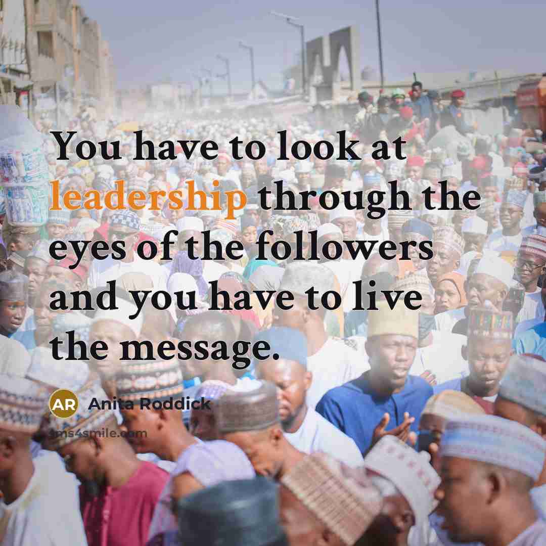 “You have to look at leadership through the eyes of…” quote by Anita Roddick