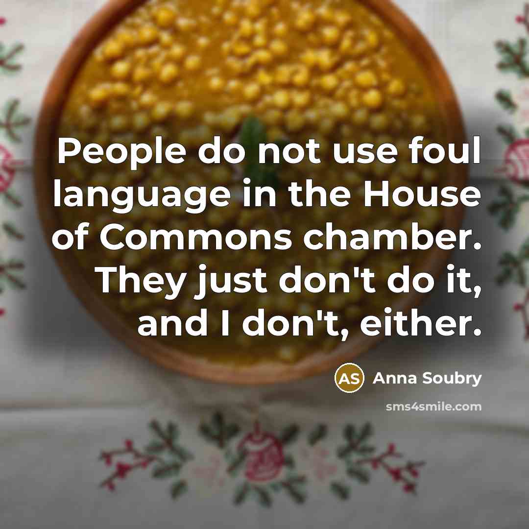 “People do not use foul language in the House of…” quote by Anna Soubry