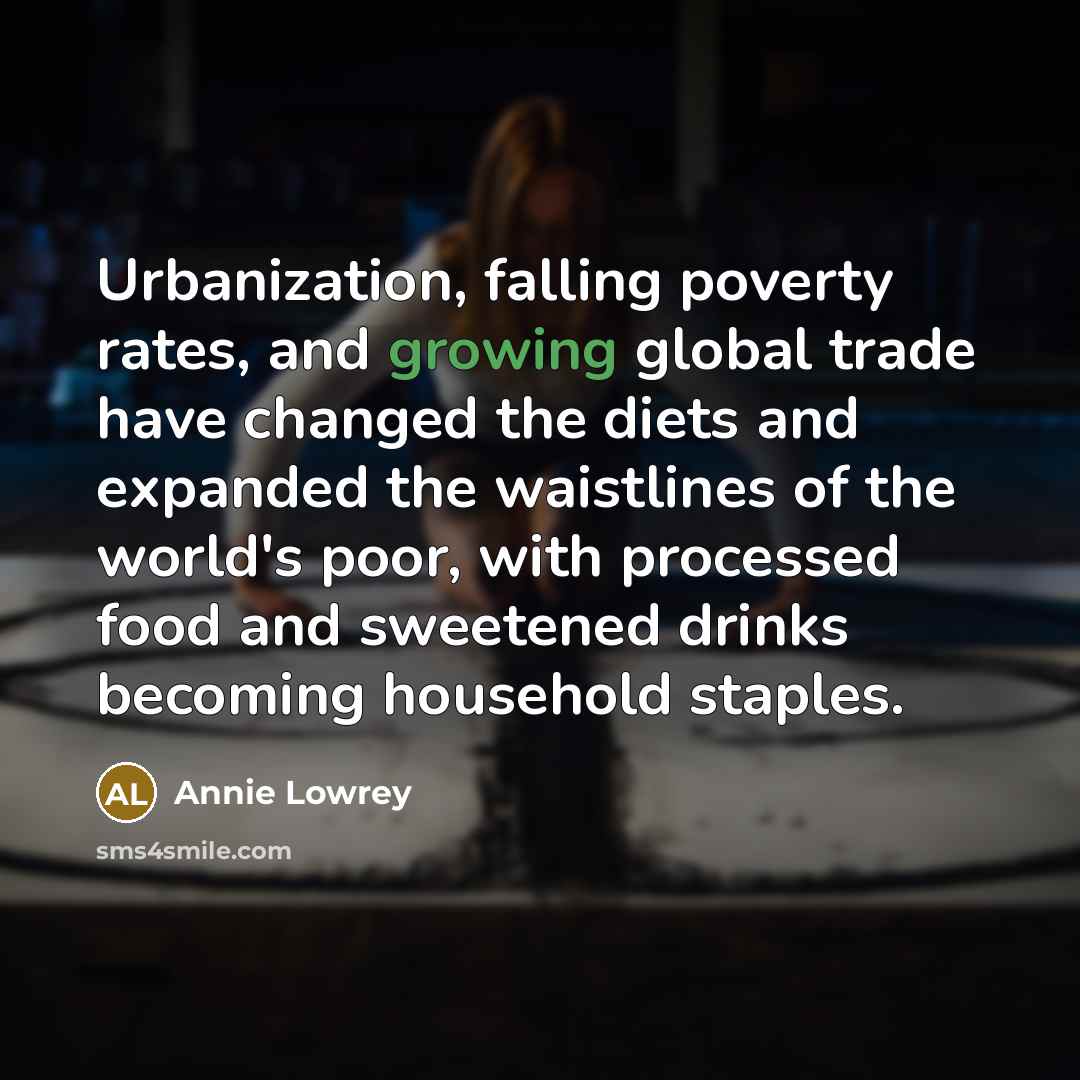 “Urbanization, falling poverty rates, and growing global trade have changed…” quote by Annie Lowrey