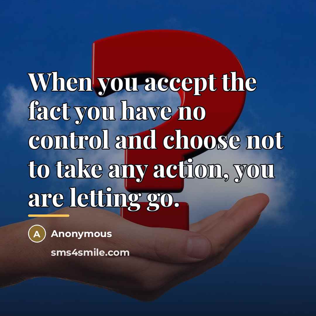 “When you accept the fact you have no control and…” quote by Anonymous