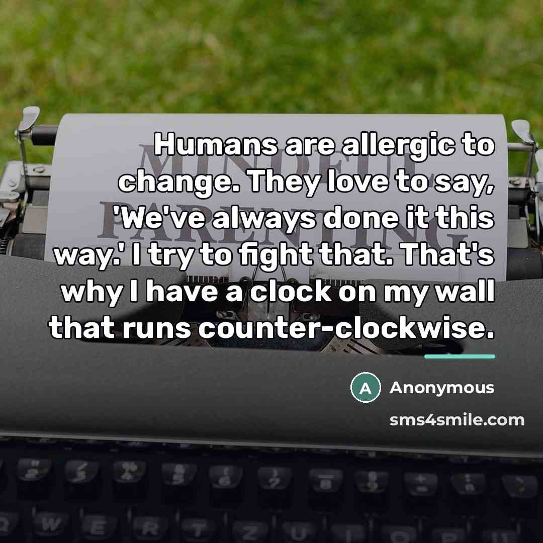 “Humans are allergic to change. They love to say, 'We've…” quote by Anonymous