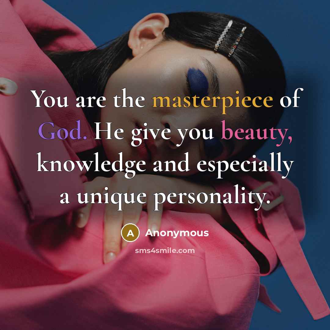 “You are the masterpiece of God. He give you beauty,…” quote by Anonymous