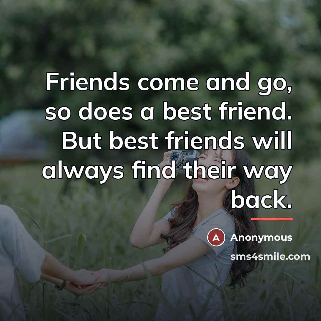 “Friends come and go, so does a best friend. But…” quote by Anonymous