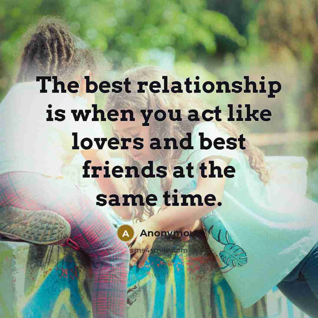 “The best relationship is when you act like lovers and…” quote by Anonymous
