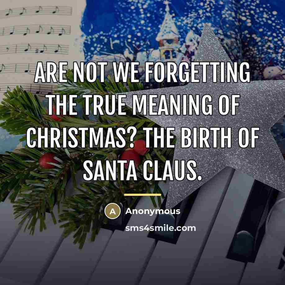 “Are not we forgetting the true meaning of Christmas? The…” quote by Anonymous