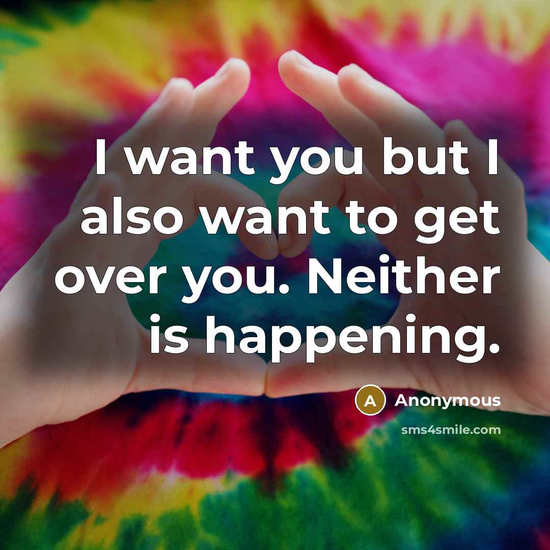 “I want you but I also want to get over…” quote by Anonymous