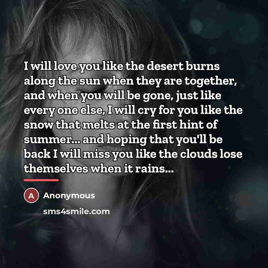 “I will love you like the desert burns along the…” quote by Anonymous
