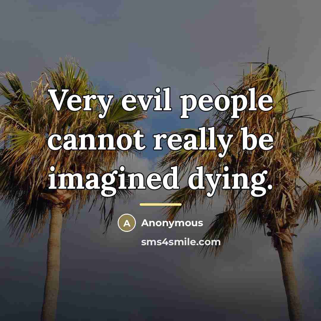 “Very evil people cannot really be imagined dying.…” quote by Anonymous
