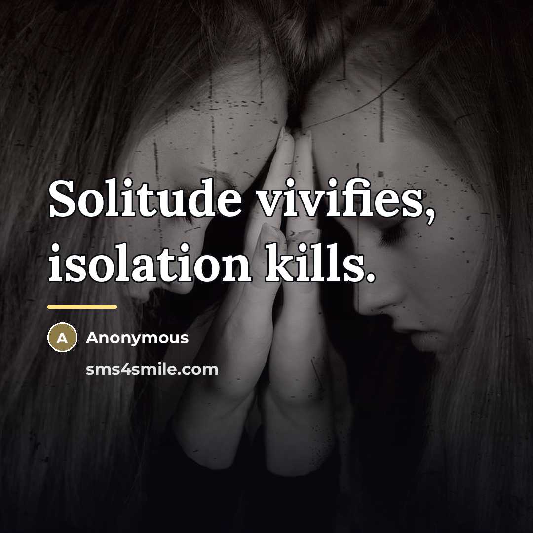 “Solitude vivifies, isolation kills.…” quote by Anonymous