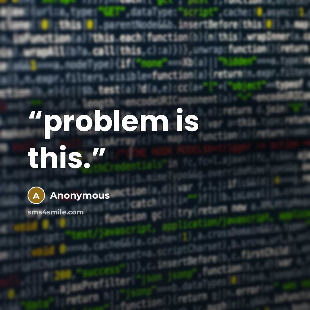 “problem is this.” quote by Anonymous