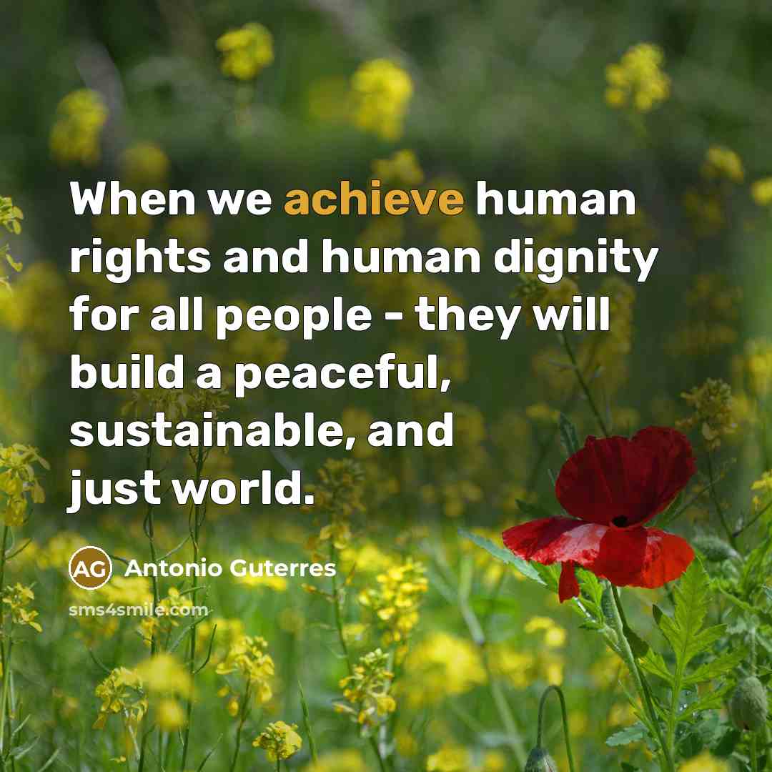 “When we achieve human rights and human dignity for all…” quote by Antonio Guterres
