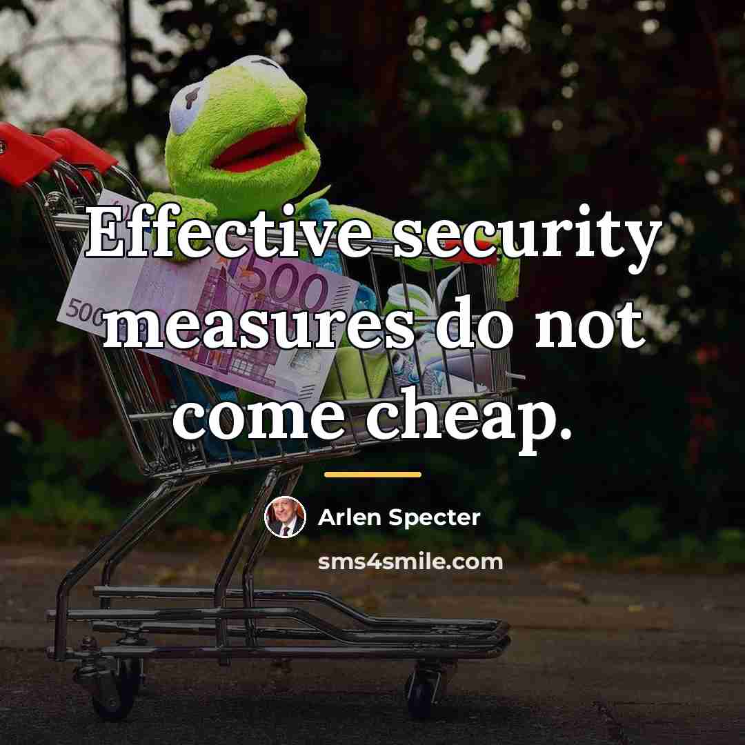 “Effective security measures do not come cheap.…” quote by Arlen Specter