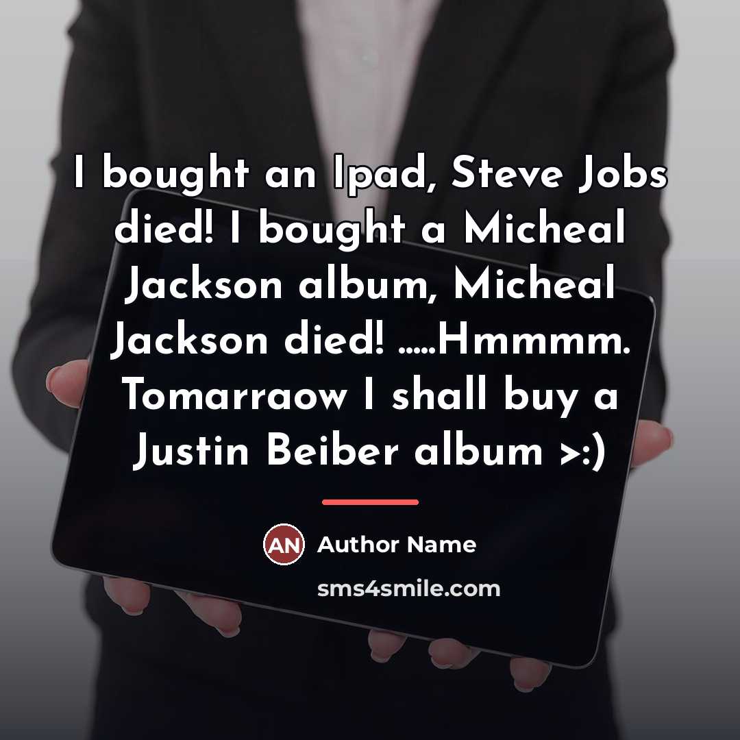 “I bought an Ipad, Steve Jobs died! I bought a…” quote by Author Name